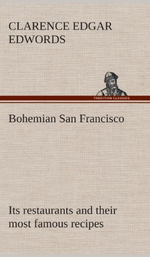 Bohemian San Francisco Its Restaurants And Their Most Famous Recipes-The Elegant [Hardcover]