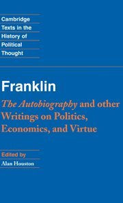 Franklin The Autobiography and Other Writings on Politics, Economics, and Virtu [Hardcover]