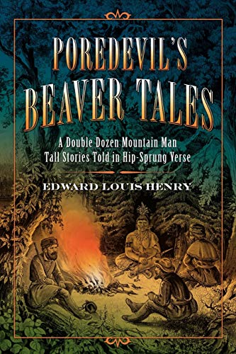 Poredevil's Beaver Tales A Double Dozen Mountain Man Tales Told in Hip-Sprung V [Paperback]
