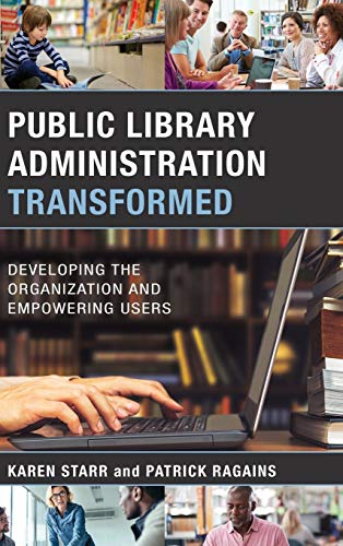 Public Library Administration Transformed Developing the Organization and Empow [Hardcover]