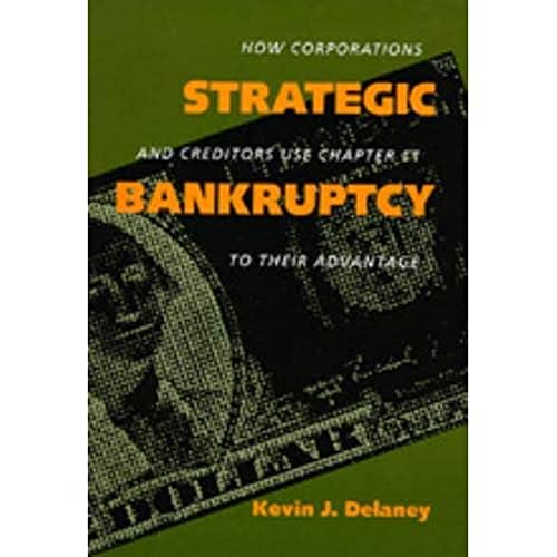 Strategic Bankruptcy How Corporations and Creditors Use Chapter 11 to Their Adv [Paperback]
