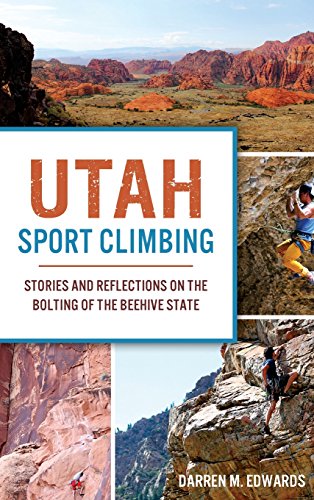 Utah Sport Climbing  Stories and Reflections on the Bolting of the Beehive Stat [Hardcover]