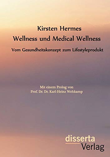 Wellness Und Medical Wellness Vom Gesundheitskonzept Zum Lifestyleprodukt (germ [Paperback]