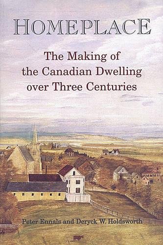 Homeplace The Making Of The Canadian Dwelling Over Three Centuries [Paperback]