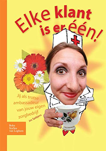 Elke klant is er een Jij als trotse ambassadeur van jouw eigen zorgbedrijf [Paperback]
