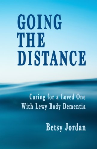 Going The Distance Caring For A Loved One With Lewy Body Dementia [Paperback]