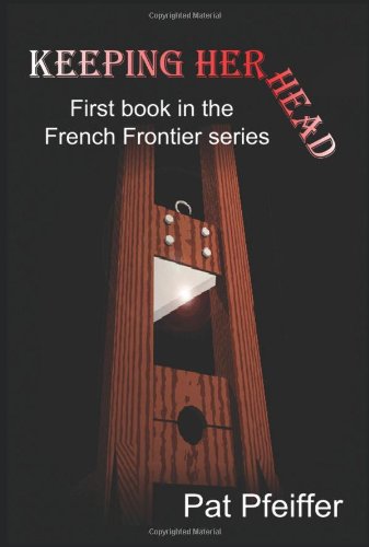 Keeping Her Head  First Book in the French Frontier Series [Paperback]