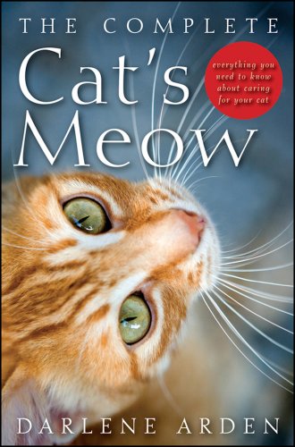 The Complete Cat's Meow Everything You Need to Know about Caring for Your Cat [Hardcover]