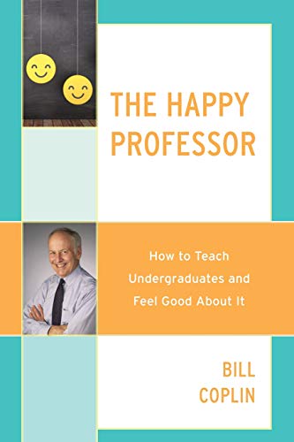 The Happy Professor How to Teach Undergraduates and Feel Good About It [Paperback]
