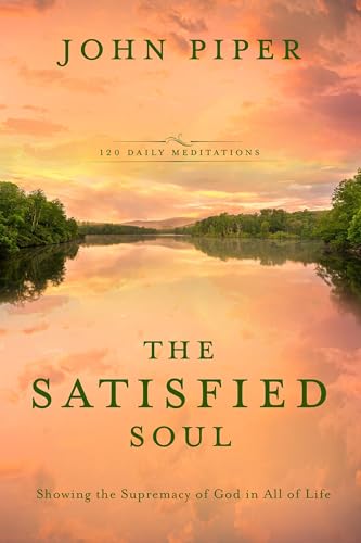 The Satisfied Soul Showing the Supremacy of God in All of Life [Hardcover]