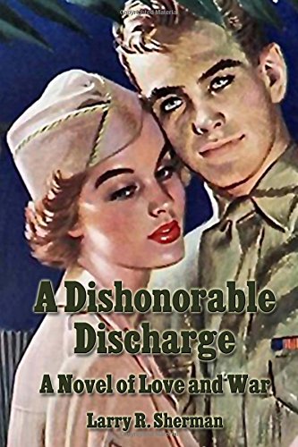 A Dishonorable Discharge A Novel Of Love And War [Paperback]