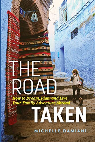 Road Taken  How to Dream, Plan, and Live Your Family Adventure Abroad [Paperback]