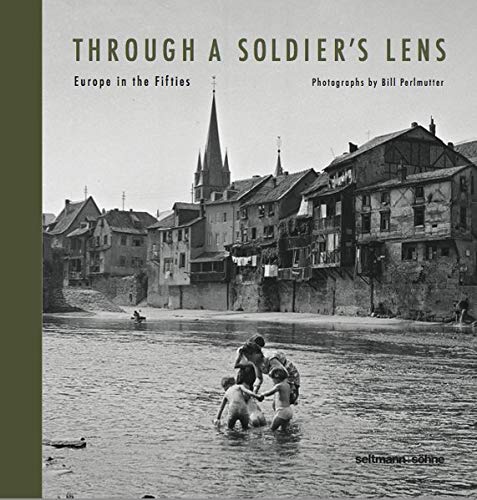 Through A Soldiers Lens Europe in the Fifties [Hardcover]