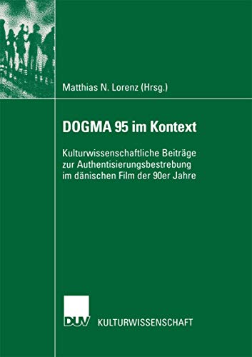 DOGMA 95 im Kontext Kulturwissenschaftliche Beitrge zur Authentisierungsbestre [Paperback]