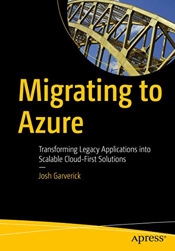 Migrating to Azure Transforming Legacy Applications into Scalable Cloud-First S [Paperback]