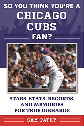 So You Think You&39re a Chicago Cubs Fan Stars, Stats, Records, and Memories [Paperback]
