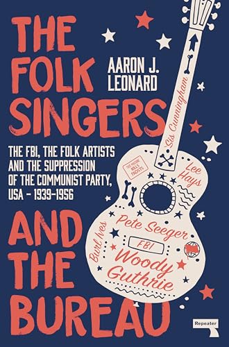 The Folk Singers and the Bureau The FBI, the Folk Artists and the Suppression o [Paperback]