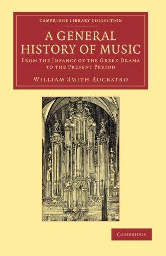 A General History of Music From the Infancy of the Greek Drama to the Present P [Paperback]