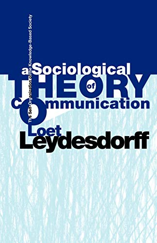 A Sociological Theory Of Communication The Self-Organization Of The Knowledge-B [Paperback]