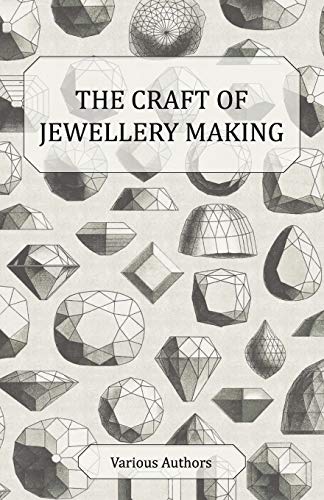 Craft of Jewellery Making - a Collection of Historical Articles on Tools, Gemsto [Paperback]