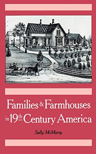 Families and Farmhouses in Nineteenth-Century America Vernacular Design and Soc [Hardcover]