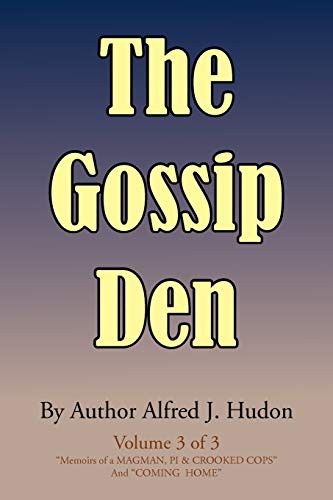 Gossip Den  Volume 3 of 3 Memoirs of a Magman, Pi and Crooked Cops and Coming H [Paperback]