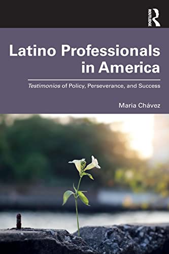 Latino Professionals in America Testimonios of Policy, Perseverance, and Succes [Paperback]