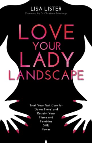 Love Your Lady Landscape Trust Your Gut, Care for 'Down There' and Reclaim Your [Paperback]