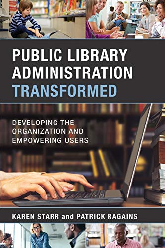 Public Library Administration Transformed Developing the Organization and Empow [Paperback]