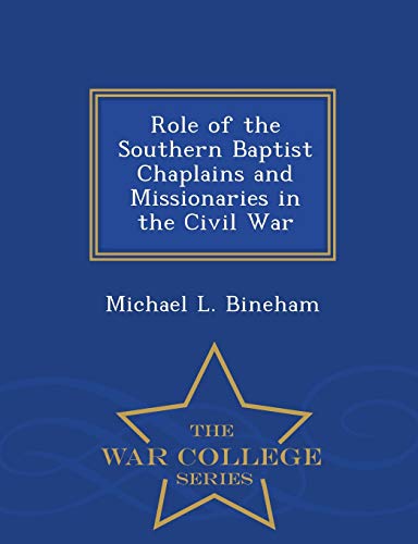 Role Of The Southern Baptist Chaplains And Missionaries In The Civil War - War C [Paperback]
