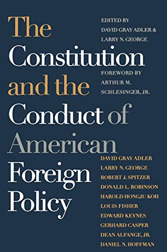 The Constitution And The Conduct Of American Foreign Policy Essays In Law And H [Paperback]