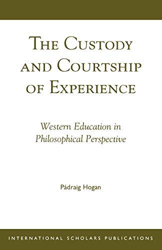 The Custody and Courtship of Experience Western Education in Philosophical Pers [Paperback]