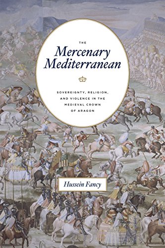 The Mercenary Mediterranean Sovereignty, Religion, and Violence in the Medieval [Paperback]