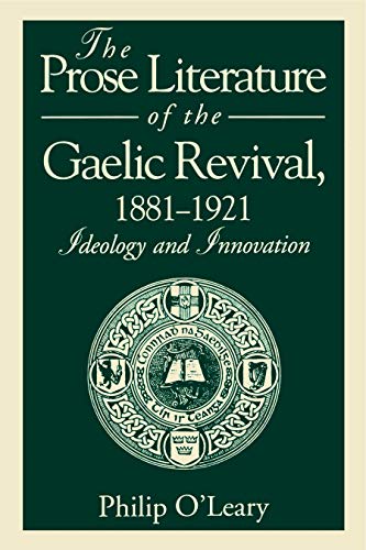 The Prose Literature of the Gaelic Revival, 1881&82111921 Ideology and In [Paperback]
