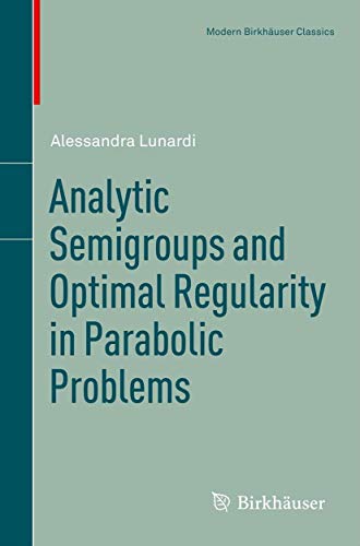 Analytic Semigroups and Optimal Regularity in Parabolic Problems [Paperback]