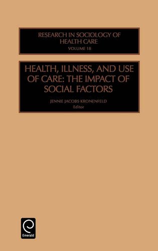 Health, Illness and Use of Care Vol. 18  The Impact of Social Factors [Hardcover]