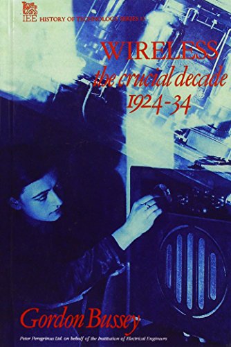 Wireless The Crucial Decade History of the British wireless industry 1924-34 [Hardcover]