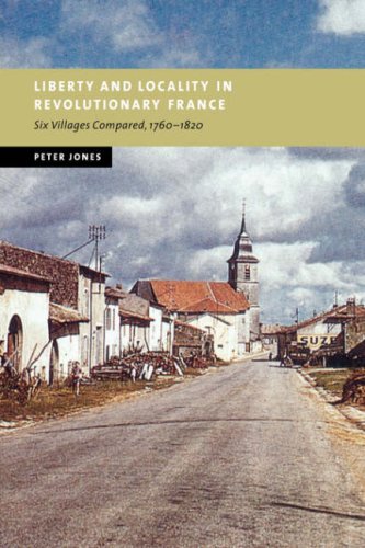 Liberty and Locality in Revolutionary France Six Villages Compared, 17601820 [Paperback]