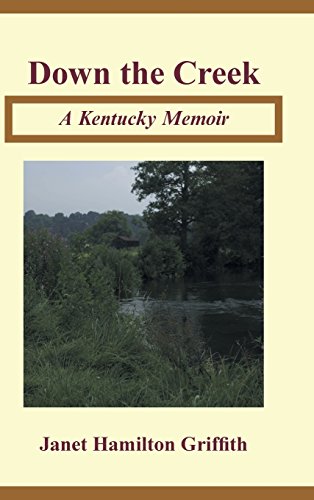 Down The Creek A Kentucky Memoir [Hardcover]