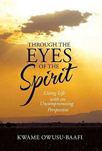 Through The Eyes Of The Spirit Living Life With An Uncompromising Perspective [Hardcover]