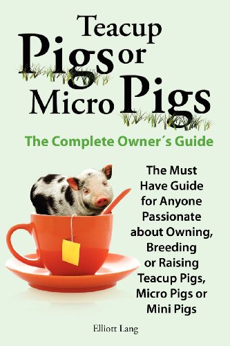 Teacup Pigs And Micro Pigs, The Complete Owner's Guide [Paperback]