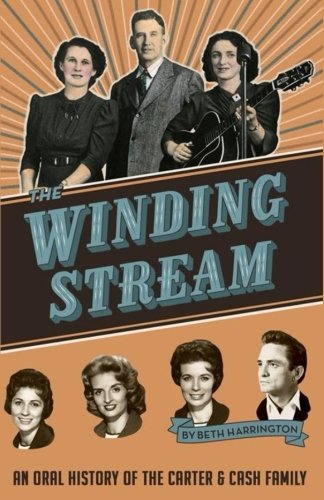 The Winding Stream An Oral History Of The Carter And Cash Family [Paperback]
