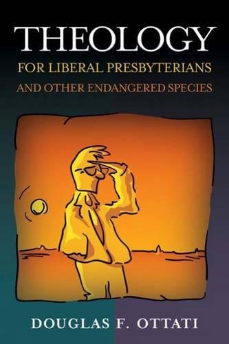 Theology For Liberal Presbyterians And Other Endangered Species [Paperback]
