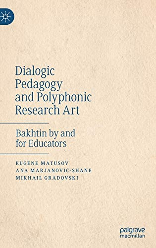 Dialogic Pedagogy and Polyphonic Research Art Bakhtin by and for Educators [Hardcover]