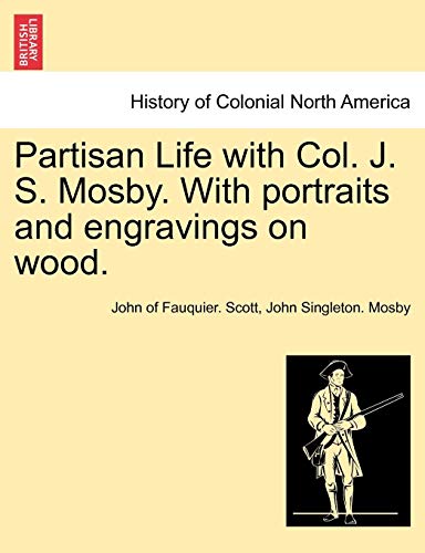 Partisan Life with Col J S Mosby with Portraits and Engravings on Wood [Paperback]