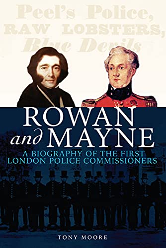 Rowan and Mayne A Biography of the First Police Commissioners [Paperback]