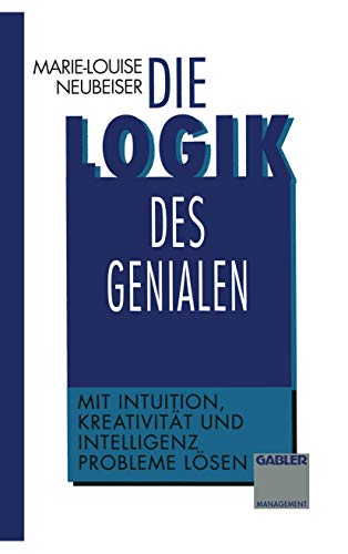 Die Logik des Genialen Mit Intuition, Kreativitt und Intelligenz Probleme lse [Paperback]