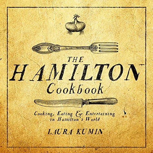 The Hamilton Cookbook Cooking, Eating, and Entertaining in Hamilton&39s World [Paperback]