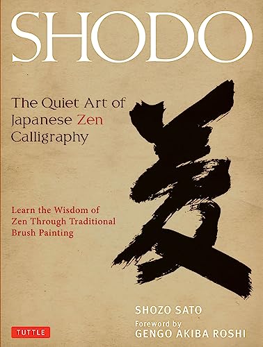 Shodo The Quiet Art of Japanese Zen Calligraphy, Learn the Wisdom of Zen Throug [Hardcover]