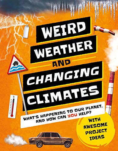 Weird Weather and Changing Climates What's Happening to Our Planet and How can  [Hardcover]
